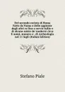 Del secondo recinto di Roma Fatto da Numa e delle aggiunte degli altri re fino a servio tullio e di alcune suiste de. moderni circa li nomi, numero e . di Archeologia nel 11 lugli (Italian Edition) - Stefano Piale
