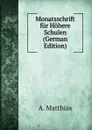 Monatsschrift fur Hohere Schulen (German Edition) - A. Matthias