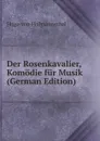 Der Rosenkavalier, Komodie fur Musik (German Edition) - Hugo von Hofmannsthal