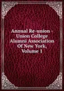Annual Re-union - Union College Alumni Association Of New York, Volume 1 - 