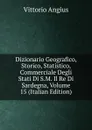 Dizionario Geografico, Storico, Statistico, Commerciale Degli Stati Di S.M. Il Re Di Sardegna, Volume 15 (Italian Edition) - Vittorio Angius