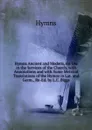 Hymns Ancient and Modern, for Use in the Services of the Church, with Annotations and with Some Metrical Translations of the Hymns in Lat. and Germ., Re-Ed. by L.C. Biggs - Hymns