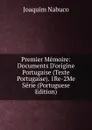 Premier Memoire: Documents D.origine Portugaise (Texte Portugaise). 1Re-2Me Serie (Portuguese Edition) - Joaquim Nabuco
