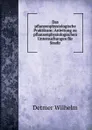 Das pflanzenphysiologische Praktikum: Anleitung zu pflanzenphysiologischen Untersuchungen fur Studir - Detmer Wilhelm