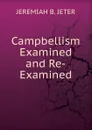 Campbellism Examined and Re-Examined. - JEREMIAH B. JETER