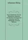 Neue Jahrbucher fur das Klassische Altertum, Geschichte und Deutsche Literatur und Fur Padagogik (German Edition) - Johannes Ilberg