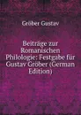 Beitrage zur Romanischen Philologie: Festgabe fur Gustav Grober (German Edition) - Gröber Gustav