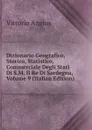 Dizionario Geografico, Storico, Statistico, Commerciale Degli Stati Di S.M. Il Re Di Sardegna, Volume 9 (Italian Edition) - Vittorio Angius