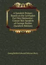 A Sanskrit Primer: Based on the Leitfaden Fur Den Elementar-Cursus Des Sanskrit of George Buhler (Sanskrit Edition) - Georg Buhler Edward Delavan Perry