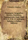 Dizionario Geografico, Storico, Statistico, Commerciale Degli Stati Di S.M. Il Re Di Sardegna, Volume 6 (Italian Edition) - Vittorio Angius