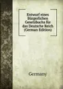 Entwurf eines Burgerlichen Gesetzbuchs fur das Deutsche Reich (German Edition) - Germany