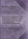 The practice of typography: correct composition, a treatise on spelling, abbreviations, the compounding and division of words, the proper use of . observations on punctuation and proof-rea - Theodore Low de Vinne