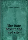 The Dare boys in the red city - Stephen Angus Cox