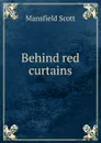 Behind red curtains - Mansfield Scott