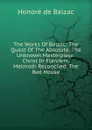 The Works Of Balzac: The Quest Of The Absolute. The Unknown Masterpiece. Christ In Flanders. Melmoth Reconciled. The Red House - Honoré de Balzac