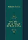 MAS TSE -TUNG RULER OF RED CHINA - Robert Payne