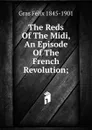 The Reds Of The Midi, An Episode Of The French Revolution; - Gras Félix 1845-1901