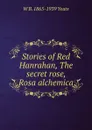 Stories of Red Hanrahan, The secret rose, Rosa alchemica - W. B. Yeats