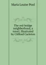 The red-bridge neighborhood, a novel. Illustrated by Clifford Carleton - Maria Louise Pool