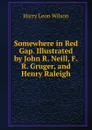 Somewhere in Red Gap. Illustrated by John R. Neill, F.R. Gruger, and Henry Raleigh - Harry Leon Wilson