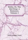 Rufus, Or, The Red King: A Romance, Volume 2 - James Gregor Grant