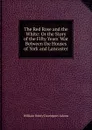 The Red Rose and the White: Or the Story of the Fifty Years. War Between the Houses of York and Lancaster - W. H. Davenport Adams