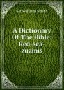 A Dictionary Of The Bible: Red-sea-zuzims - Smith William