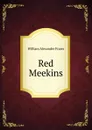 Red Meekins - William Alexander Fraser