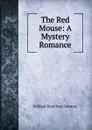 The Red Mouse: A Mystery Romance - William Hamilton Osborne