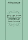 Popular Tales: Including Spindler.s S. Sylvester.s Night, Hauff.s Cold Heart, De La Motte Fouque.s Red Mantle - Wilhelm Hauff