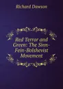 Red Terror and Green: The Sinn-Fein-Bolshevist Movement - Richard Dawson