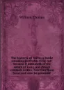 The historye of Italye: a booke exceding profitable to be red: because it intreateth of the astate of many and dyuers common weales, how they haue bene, and now be gouerned - William Thomas