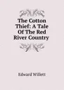 The Cotton Thief: A Tale Of The Red River Country . - Edward Willett