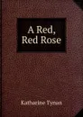 A Red, Red Rose - Katharine Tynan