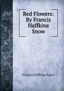 Red Flowers: By Francis Haffkine Snow - Francis Haffkine Snow