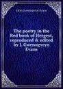 The poetry in the Red book of Hergest, reproduced . edited by J. Gwenogvryn Evans - John Gwenogvryn Evans