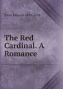 The Red Cardinal. A Romance - Elliot Frances