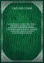 Caroli Linnaei Archiatr. Reg. Medic. . Philosophia botanica: in qua explicantur fundamenta botanica : cum definitionibus partium, exemplis terminorun , observationibus rariorum  (Latin Edition) - Carl von Linné