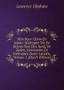 Reis Door China En Japan: Bijdragen Tot De Kennis Van Den Aard, De Zeden, Gewoonten En Gebruiken Dezer Landen, Volume 1 (Dutch Edition) - Laurence Oliphant