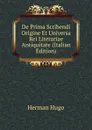 De Prima Scribendi Origine Et Universa Rei Literariae Antiquitate (Italian Edition) - Herman Hugo