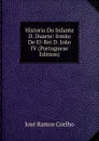 Historio Do Infante D. Duarte: Irmao De El-Rei D. Joao IV (Portuguese Edition) - José Ramos Coelho