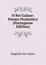 O Rei Galaor: Poema Dramatico (Portuguese Edition) - Eugénio de Castro
