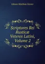 Scriptores Rei Rusticae Veteres Latini, Volume 2 - Johann Matthias Gesner