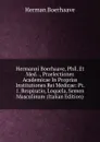 Hermanni Boerhaave, Phil. Et Med. ., Praelectiones Academicae In Proprias Institutiones Rei Medicae: Pt. 1. Respiratio, Loquela, Semen Masculinum (Italian Edition) - Herman Boerhaave