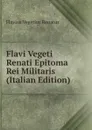 Flavi Vegeti Renati Epitoma Rei Militaris (Italian Edition) - Flavius Vegetius Renatus