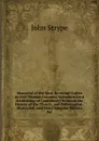 Memorial of the Most Reverend Father in God Thomas Cranmer, Sometime Lord Archbishop of Canterbury: Wherein the History of the Church, and Reformation . Illustrated; and Many Singular Matters Rel - John Strype