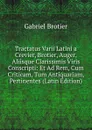 Tractatus Varii Latini a Crevier, Brotier, Auger, Aliisque Clarissimis Viris Conscripti: Et Ad Rem, Cum Criticam, Tum Antiquariam, Pertinentes (Latin Edition) - Gabriel Brotier