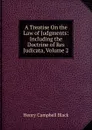 A Treatise On the Law of Judgments: Including the Doctrine of Res Judicata, Volume 2 - Henry Campbell Black