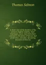 A short view of the families of the present English nobility; their marriages, issue, and immediate ancestors; the posts of honour and profit they . an index. Specifying the time of their res - Thomas Salmon