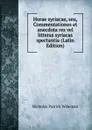 Horae syriacae, seu, Commentationes et anecdota res vel litteras syriacas spectantia (Latin Edition) - Nicholas Patrick Wiseman